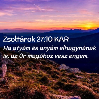Picture 02 - Zsoltárok 27:10 KAR - Ha atyám és anyám elhagynának is, az Úr - Bible Verse Picture