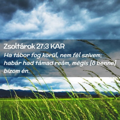 Picture 02 - Zsoltárok 27:3 KAR - Ha tábor fog körül, nem fél szívem; habár - Bible Verse Picture