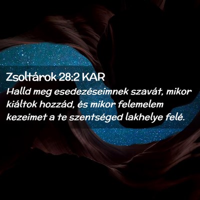 Picture 02 - Zsoltárok 28:2 KAR - Halld meg esedezéseimnek szavát, mikor kiáltok - Bible Verse Picture
