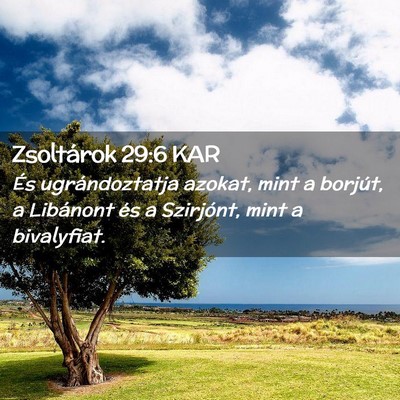 Picture 02 - Zsoltárok 29:6 KAR - És ugrándoztatja azokat, mint a borjút, a - Bible Verse Picture