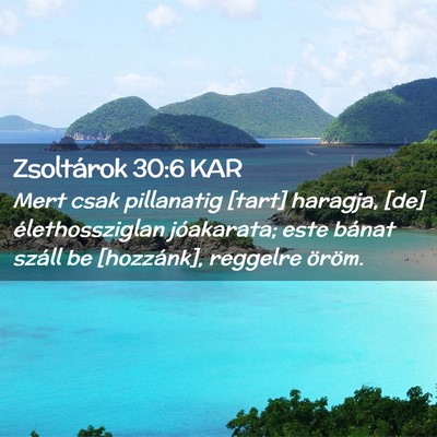 Picture 02 - Zsoltárok 30:6 KAR - Mert csak pillanatig [tart] haragja, [de] - Bible Verse Picture