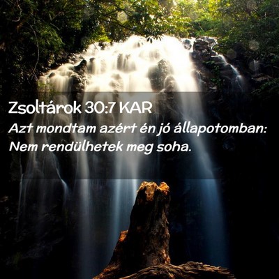 Picture 02 - Zsoltárok 30:7 KAR - Azt mondtam azért én jó állapotomban: Nem - Bible Verse Picture