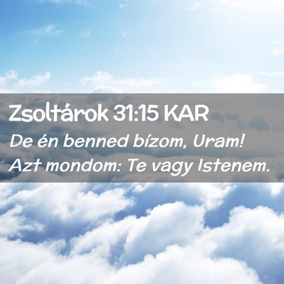 Picture 02 - Zsoltárok 31:15 KAR - De én benned bízom, Uram! Azt mondom: Te vagy - Bible Verse Picture