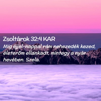 Picture 02 - Zsoltárok 32:4 KAR - Míg éjjel-nappal rám nehezedék kezed, - Bible Verse Picture