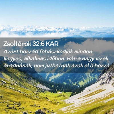Picture 02 - Zsoltárok 32:6 KAR - Azért hozzád fohászkodjék minden kegyes, - Bible Verse Picture