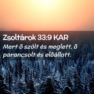 Picture 02 - Zsoltárok 33:9 KAR - Mert õ szólt és meglett, õ parancsolt és - Bible Verse Picture
