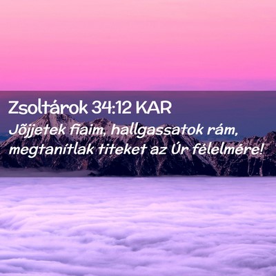 Picture 02 - Zsoltárok 34:12 KAR - Jõjjetek fiaim, hallgassatok rám, megtanítlak - Bible Verse Picture