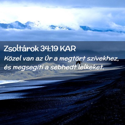 Picture 02 - Zsoltárok 34:19 KAR - Közel van az Úr a megtört szívekhez, és - Bible Verse Picture