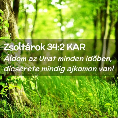 Picture 02 - Zsoltárok 34:2 KAR - Áldom az Urat minden idõben, dicsérete mindig - Bible Verse Picture