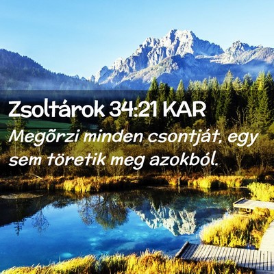 Picture 02 - Zsoltárok 34:21 KAR - Megõrzi minden csontját, egy sem töretik meg - Bible Verse Picture