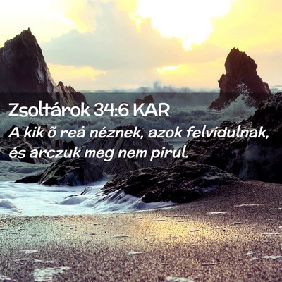 Picture 02 - Zsoltárok 34:6 KAR - A kik õ reá néznek, azok felvidulnak, és - Bible Verse Picture