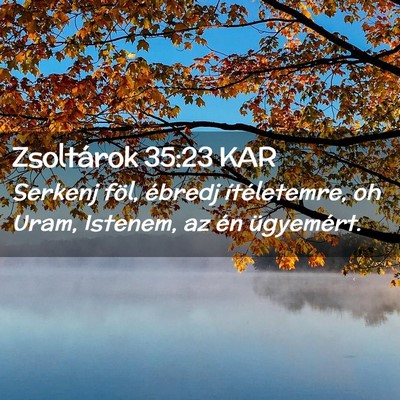 Picture 02 - Zsoltárok 35:23 KAR - Serkenj föl, ébredj ítéletemre, oh Uram, - Bible Verse Picture