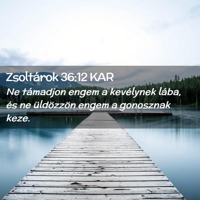 Picture 02 - Zsoltárok 36:12 KAR - Ne támadjon engem a kevélynek lába, és ne - Bible Verse Picture