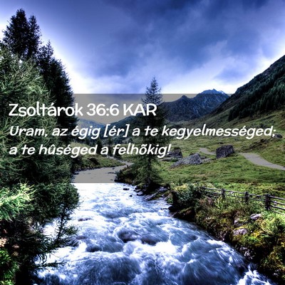 Picture 02 - Zsoltárok 36:6 KAR - Uram, az égig [ér] a te kegyelmességed; a te - Bible Verse Picture