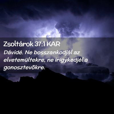 Picture 02 - Zsoltárok 37:1 KAR - Dávidé. Ne bosszankodjál az elvetemültekre, - Bible Verse Picture