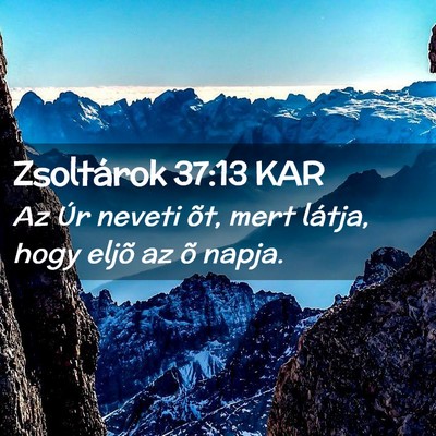Picture 02 - Zsoltárok 37:13 KAR - Az Úr neveti õt, mert látja, hogy eljõ az õ - Bible Verse Picture