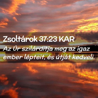 Picture 02 - Zsoltárok 37:23 KAR - Az Úr szilárdítja meg az igaz ember lépteit, - Bible Verse Picture