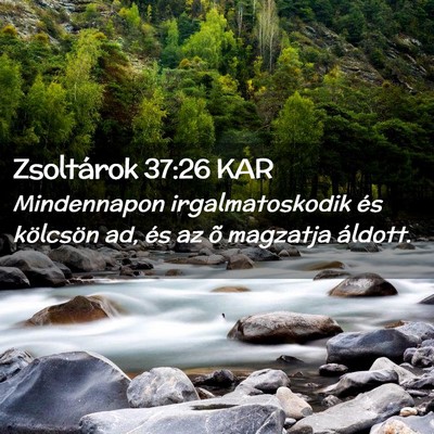 Picture 02 - Zsoltárok 37:26 KAR - Mindennapon irgalmatoskodik és kölcsön ad, és - Bible Verse Picture