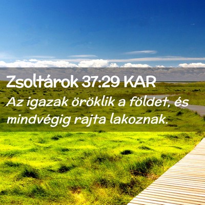 Picture 02 - Zsoltárok 37:29 KAR - Az igazak öröklik a földet, és mindvégig - Bible Verse Picture