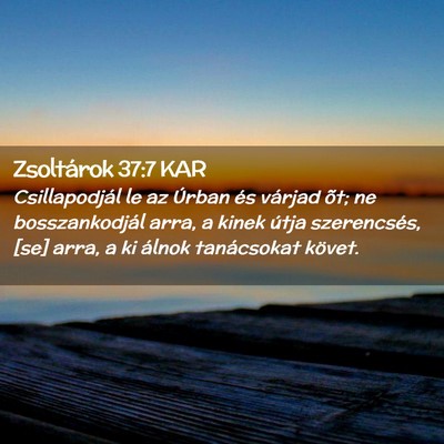 Picture 02 - Zsoltárok 37:7 KAR - Csillapodjál le az Úrban és várjad õt; ne - Bible Verse Picture