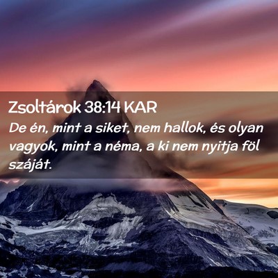 Picture 02 - Zsoltárok 38:14 KAR - De én, mint a siket, nem hallok, és olyan - Bible Verse Picture