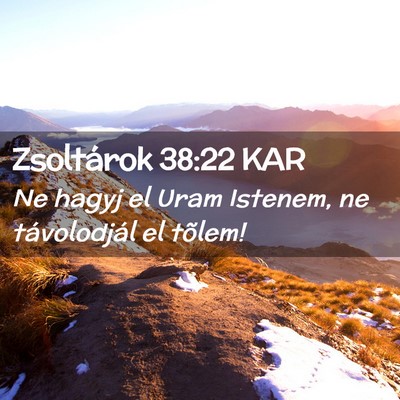 Picture 02 - Zsoltárok 38:22 KAR - Ne hagyj el Uram Istenem, ne távolodjál el - Bible Verse Picture