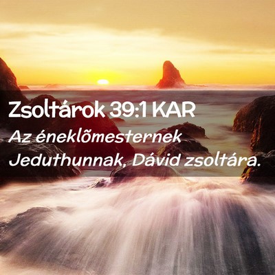 Picture 02 - Zsoltárok 39:1 KAR - Az éneklõmesternek Jeduthunnak, Dávid - Bible Verse Picture