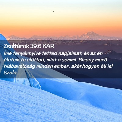 Picture 02 - Zsoltárok 39:6 KAR - Ímé tenyérnyivé tetted napjaimat, és az én - Bible Verse Picture