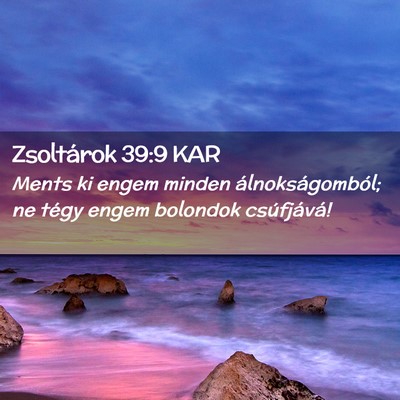 Picture 02 - Zsoltárok 39:9 KAR - Ments ki engem minden álnokságomból; ne tégy - Bible Verse Picture