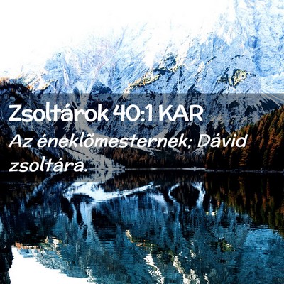 Picture 02 - Zsoltárok 40:1 KAR - Az éneklõmesternek; Dávid - Bible Verse Picture