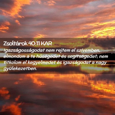Picture 02 - Zsoltárok 40:11 KAR - Igazságosságodat nem rejtem el szívemben, - Bible Verse Picture