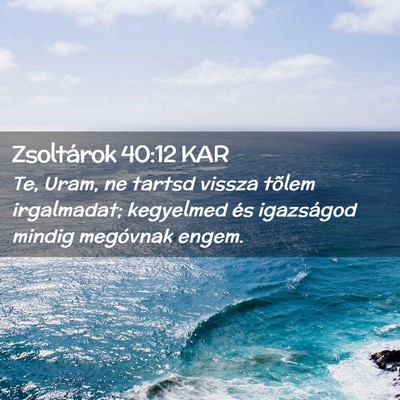 Picture 02 - Zsoltárok 40:12 KAR - Te, Uram, ne tartsd vissza tõlem irgalmadat; - Bible Verse Picture