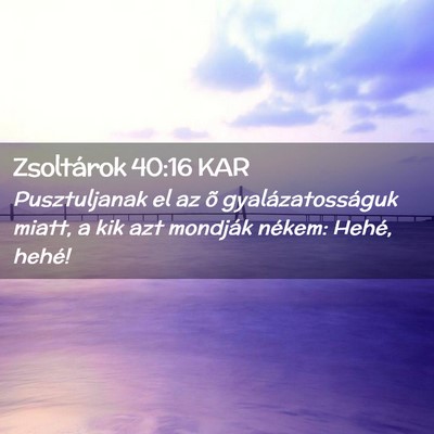 Picture 02 - Zsoltárok 40:16 KAR - Pusztuljanak el az õ gyalázatosságuk miatt, a - Bible Verse Picture