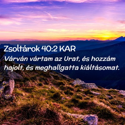 Picture 02 - Zsoltárok 40:2 KAR - Várván vártam az Urat, és hozzám hajolt, és - Bible Verse Picture
