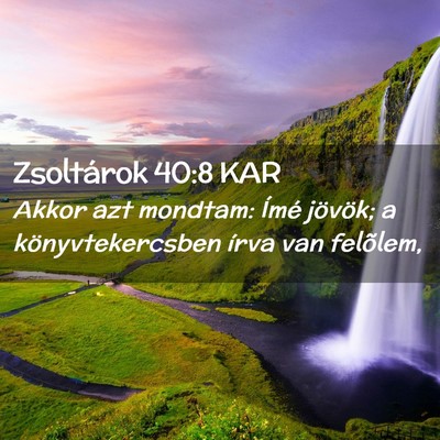 Picture 02 - Zsoltárok 40:8 KAR - Akkor azt mondtam: Ímé jövök; a - Bible Verse Picture