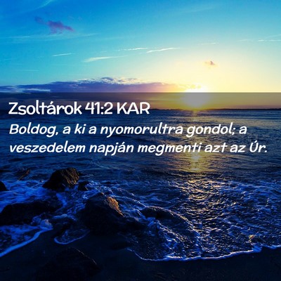 Picture 02 - Zsoltárok 41:2 KAR - Boldog, a ki a nyomorultra gondol; a veszedelem - Bible Verse Picture