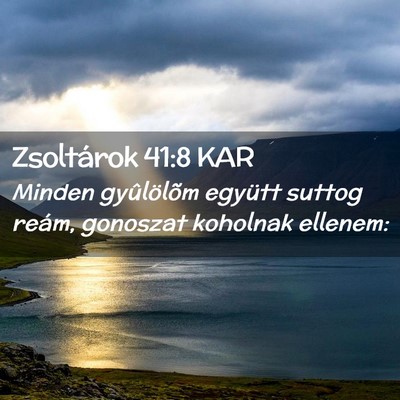 Picture 02 - Zsoltárok 41:8 KAR - Minden gyûlölõm együtt suttog reám, gonoszat - Bible Verse Picture