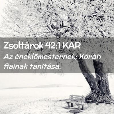 Picture 02 - Zsoltárok 42:1 KAR - Az éneklõmesternek; Kóráh fiainak - Bible Verse Picture