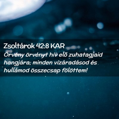 Picture 02 - Zsoltárok 42:8 KAR - Örvény örvényt hív elõ zuhatagjaid - Bible Verse Picture