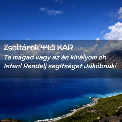 Picture 02 - Zsoltárok 44:5 KAR - Te magad vagy az én királyom oh Isten! Rendelj - Bible Verse Picture
