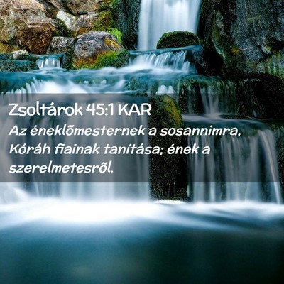 Picture 02 - Zsoltárok 45:1 KAR - Az éneklõmesternek a sosannimra, Kóráh - Bible Verse Picture