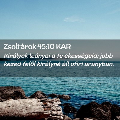 Picture 02 - Zsoltárok 45:10 KAR - Királyok leányai a te ékességeid; jobb kezed - Bible Verse Picture