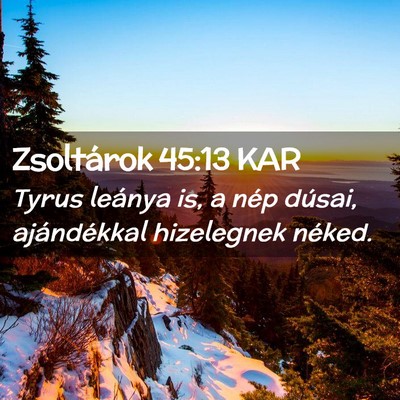 Picture 02 - Zsoltárok 45:13 KAR - Tyrus leánya is, a nép dúsai, ajándékkal - Bible Verse Picture