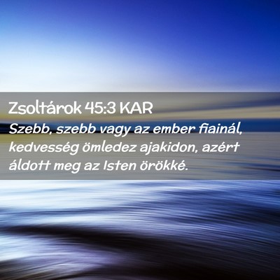 Picture 02 - Zsoltárok 45:3 KAR - Szebb, szebb vagy az ember fiainál, kedvesség - Bible Verse Picture
