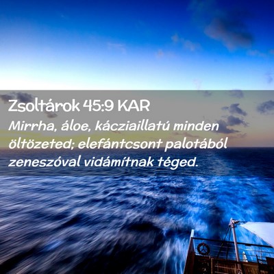 Picture 02 - Zsoltárok 45:9 KAR - Mirrha, áloe, kácziaillatú minden öltözeted; - Bible Verse Picture