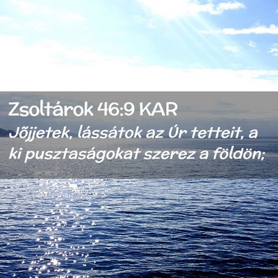 Picture 02 - Zsoltárok 46:9 KAR - Jõjjetek, lássátok az Úr tetteit, a ki - Bible Verse Picture