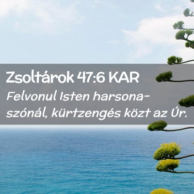 Picture 02 - Zsoltárok 47:6 KAR - Felvonul Isten harsona- szónál, kürtzengés - Bible Verse Picture