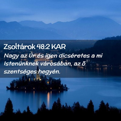 Picture 02 - Zsoltárok 48:2 KAR - Nagy az Úr és igen dicséretes a mi - Bible Verse Picture