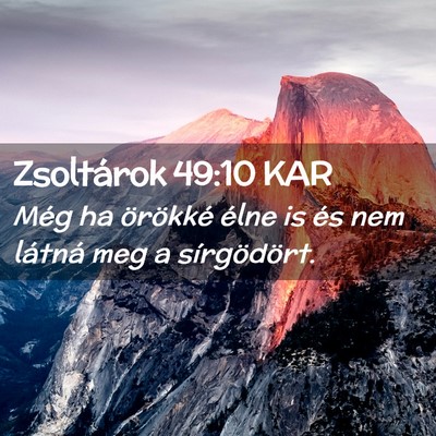 Picture 02 - Zsoltárok 49:10 KAR - Még ha örökké élne is és nem látná meg a - Bible Verse Picture