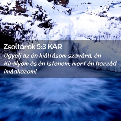 Picture 02 - Zsoltárok 5:3 KAR - Ügyelj az én kiáltásom szavára, én - Bible Verse Picture